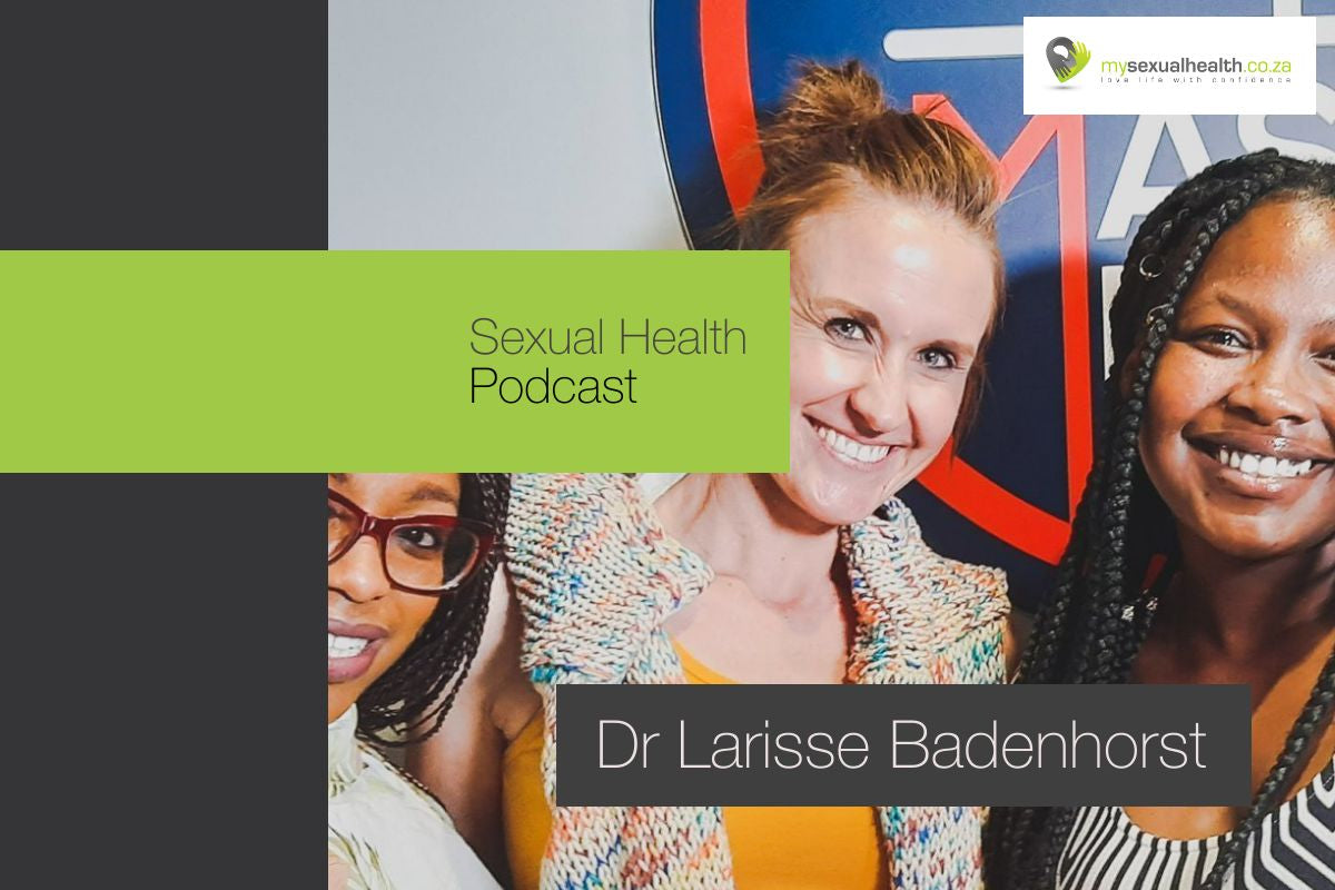 Sexual Health Podcast with Dr Larisse Badenhorst My Sexual